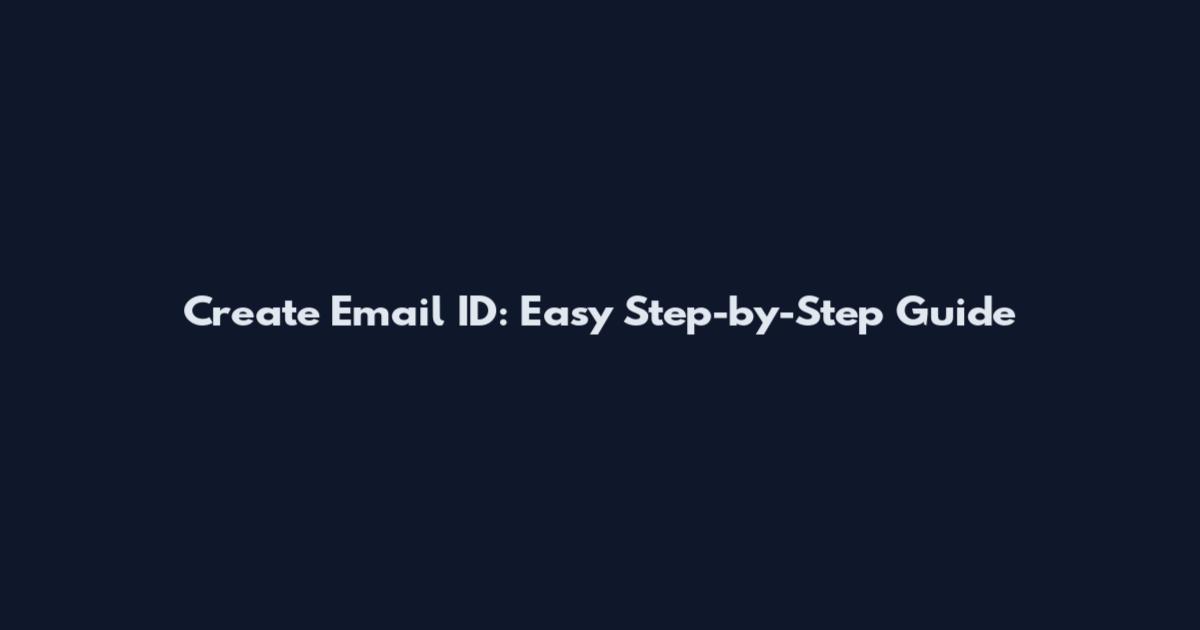 Create Email ID: Easy Step-by-Step Guide