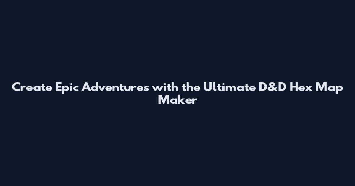 Create Epic Adventures with the Ultimate D&D Hex Map Maker