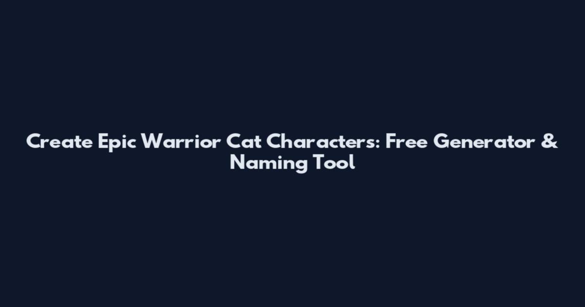 Create Epic Warrior Cat Characters: Free Generator & Naming Tool