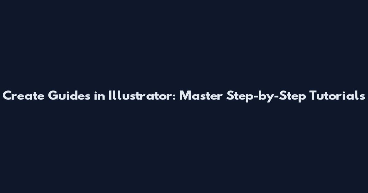 Create Guides in Illustrator: Master Step-by-Step Tutorials