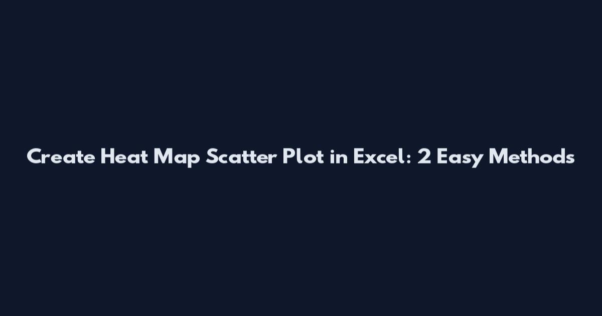 Create Heat Map Scatter Plot in Excel: 2 Easy Methods