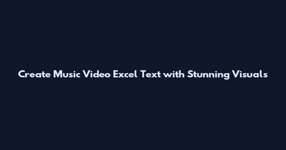 Create Music Video Excel Text with Stunning Visuals