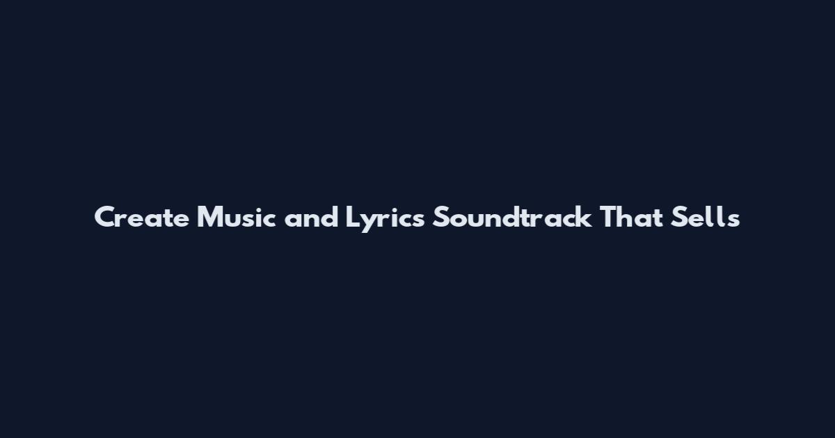 Create Music and Lyrics Soundtrack That Sells