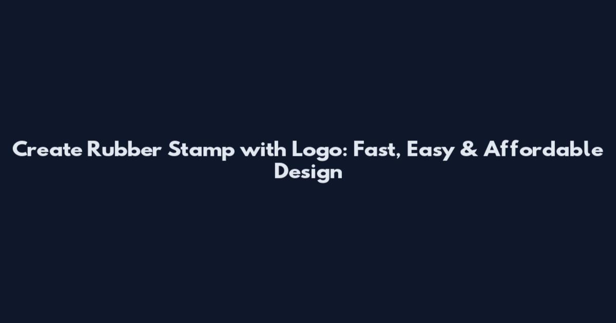 Create Rubber Stamp with Logo: Fast, Easy & Affordable Design