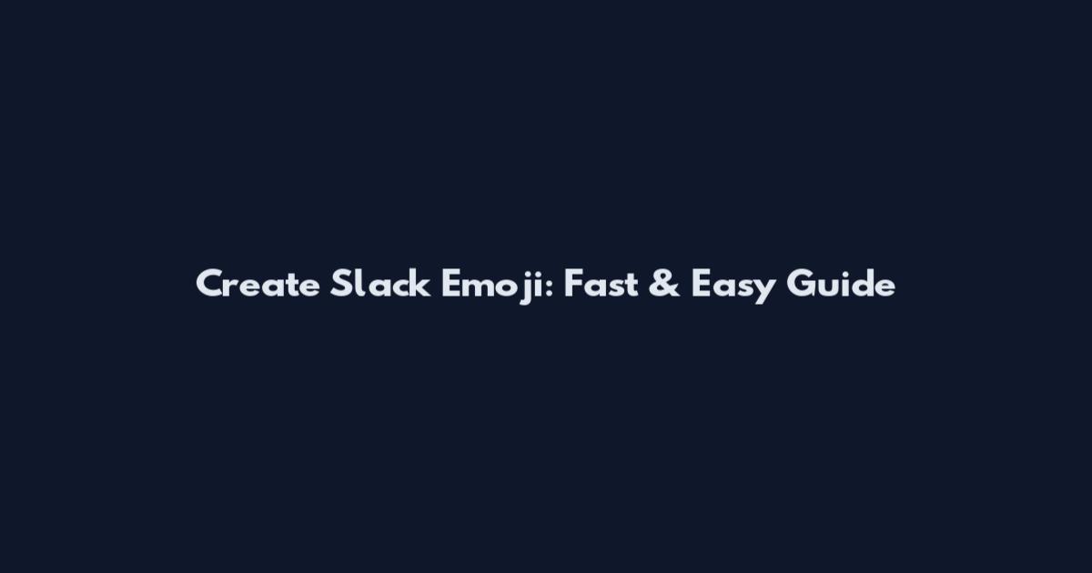 Create Slack Emoji: Fast & Easy Guide