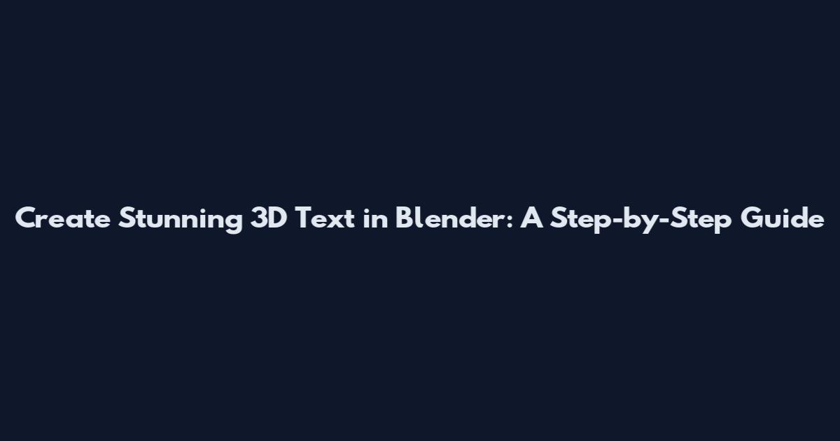 Create Stunning 3D Text in Blender: A Step-by-Step Guide