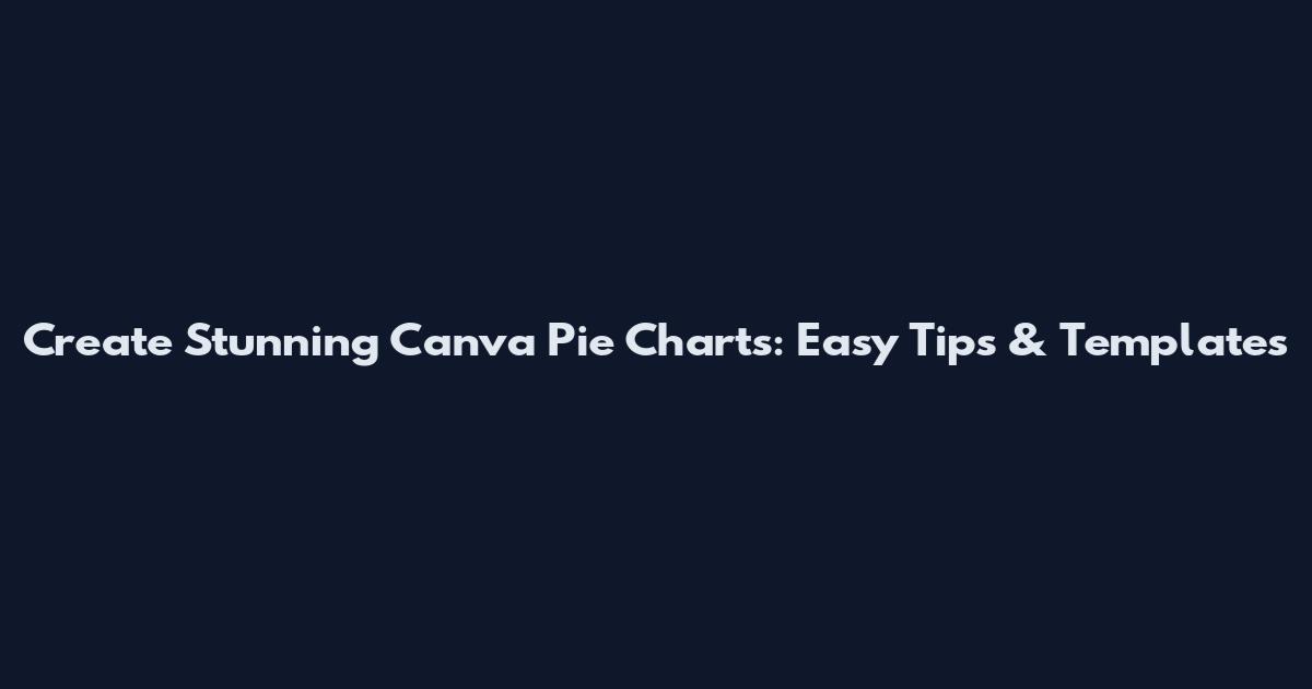 Create Stunning Canva Pie Charts: Easy Tips & Templates