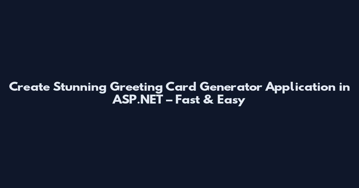 Create Stunning Greeting Card Generator Application in ASP.NET – Fast & Easy