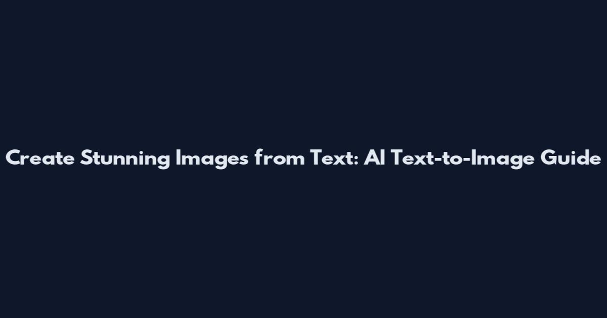 Create Stunning Images from Text: AI Text-to-Image Guide