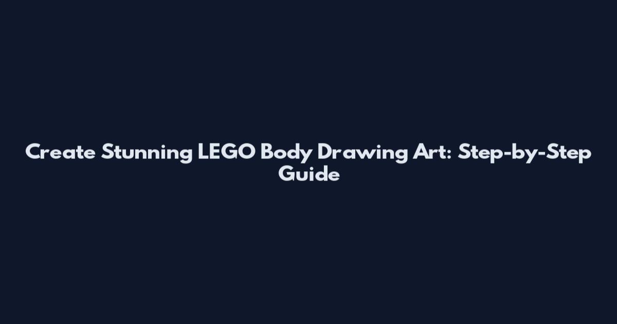 Create Stunning LEGO Body Drawing Art: Step-by-Step Guide
