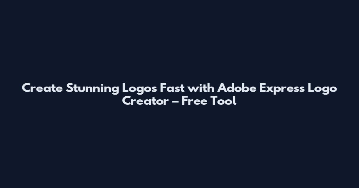 Create Stunning Logos Fast with Adobe Express Logo Creator – Free Tool