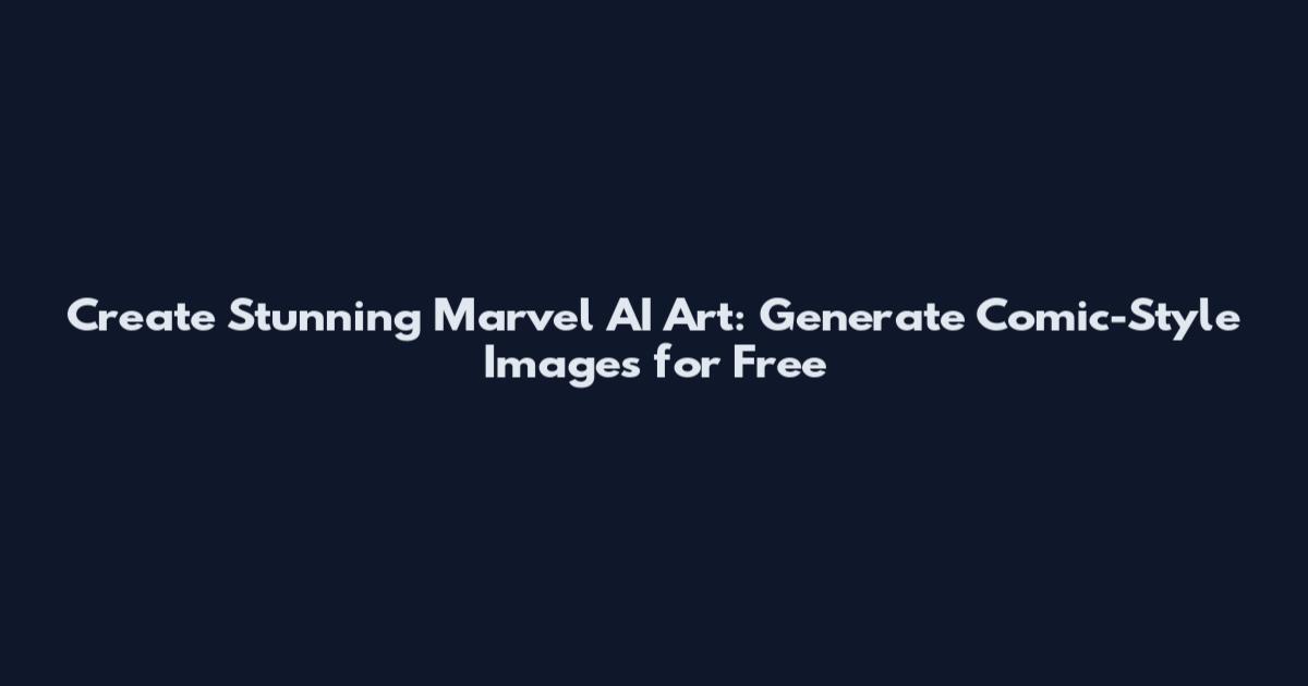 Create Stunning Marvel AI Art: Generate Comic-Style Images for Free