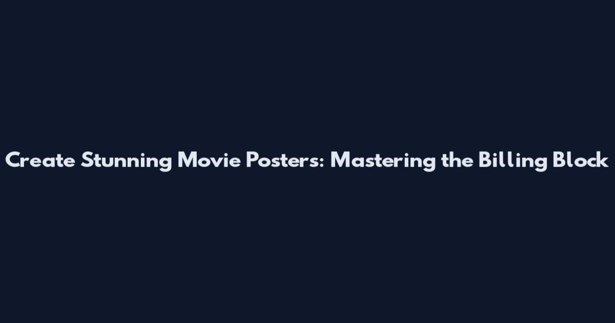 Create Stunning Movie Posters: Mastering the Billing Block