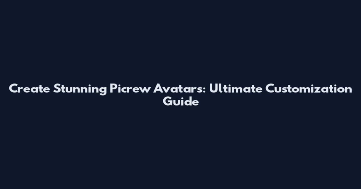 Create Stunning Picrew Avatars: Ultimate Customization Guide