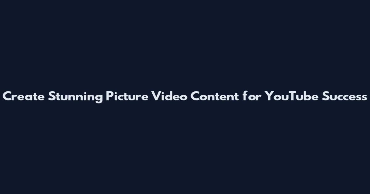 Create Stunning Picture Video Content for YouTube Success