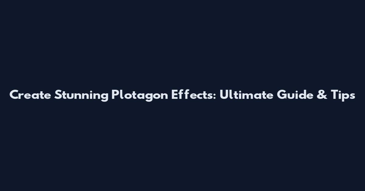 Create Stunning Plotagon Effects: Ultimate Guide & Tips