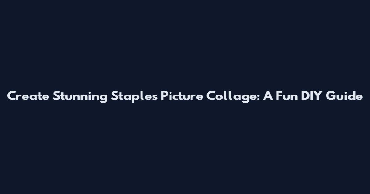 Create Stunning Staples Picture Collage: A Fun DIY Guide