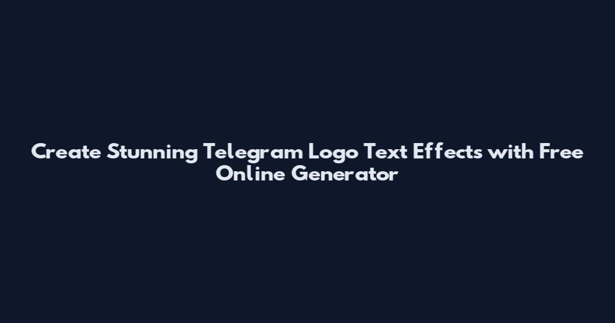 Create Stunning Telegram Logo Text Effects with Free Online Generator