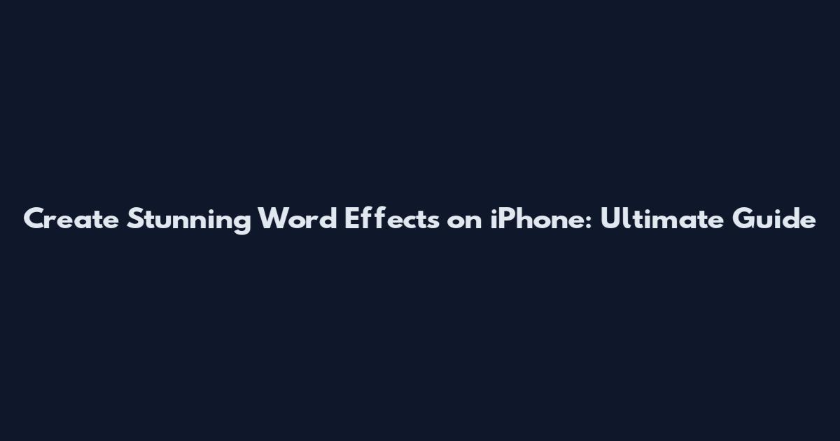 Create Stunning Word Effects on iPhone: Ultimate Guide