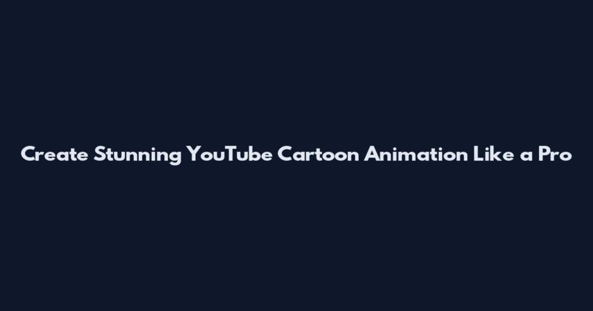 Create Stunning YouTube Cartoon Animation Like a Pro