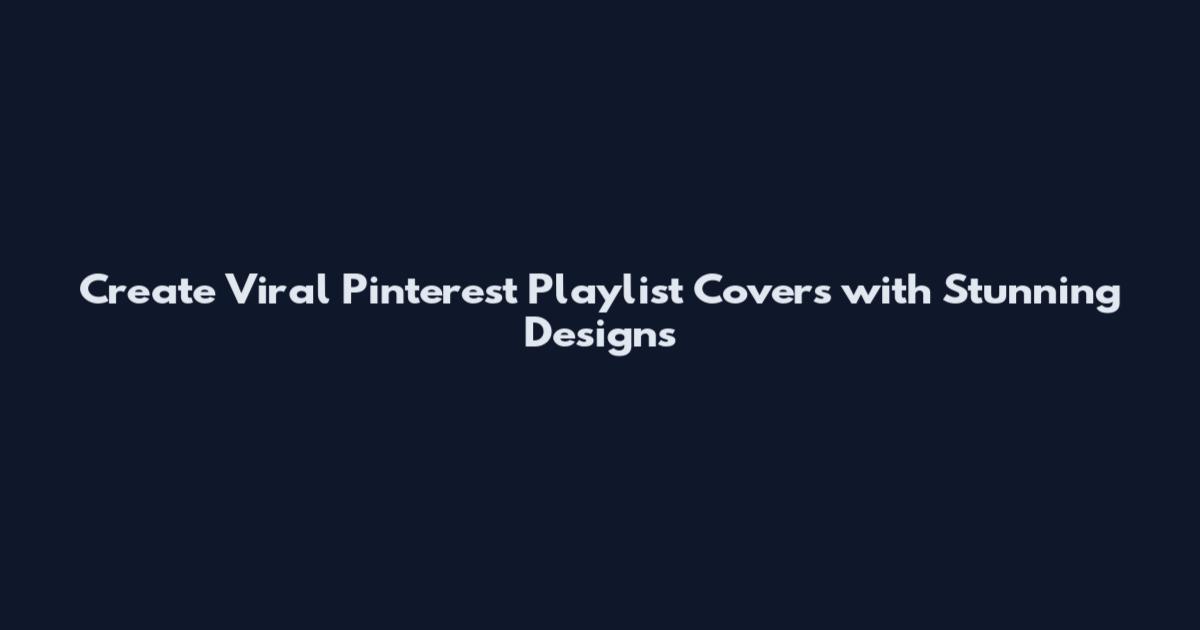 Create Viral Pinterest Playlist Covers with Stunning Designs