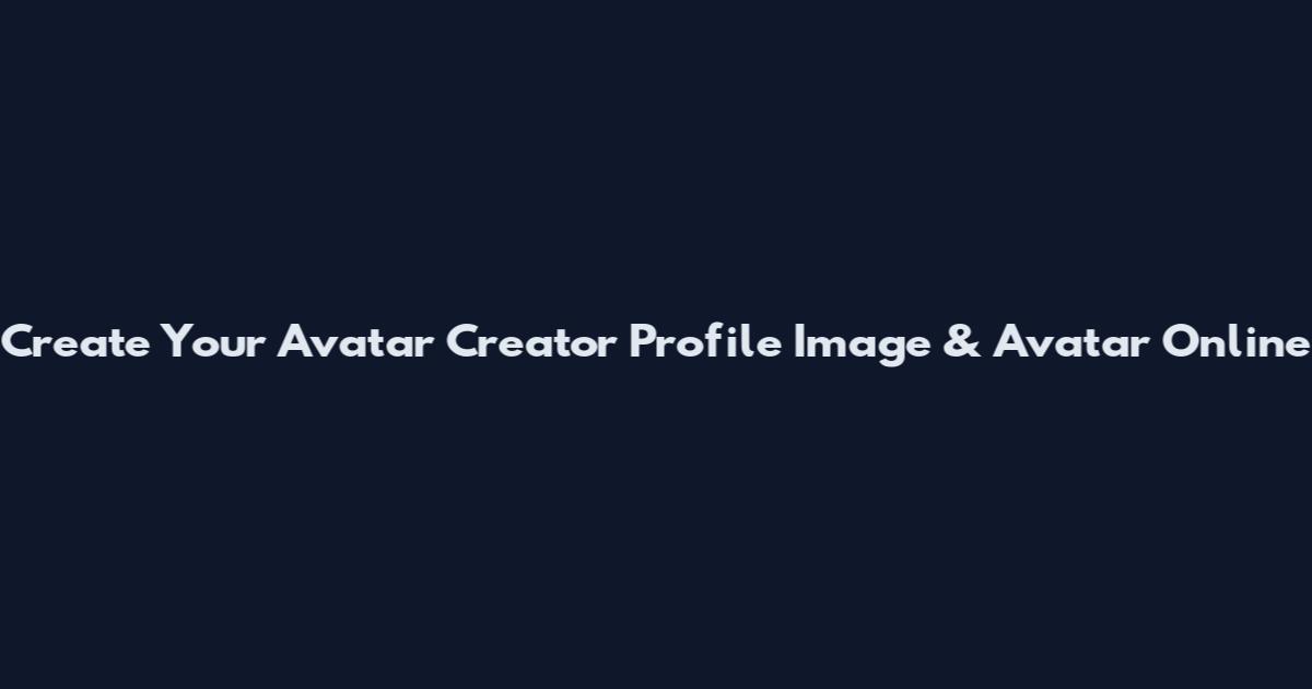 Create Your Avatar Creator Profile Image & Avatar Online