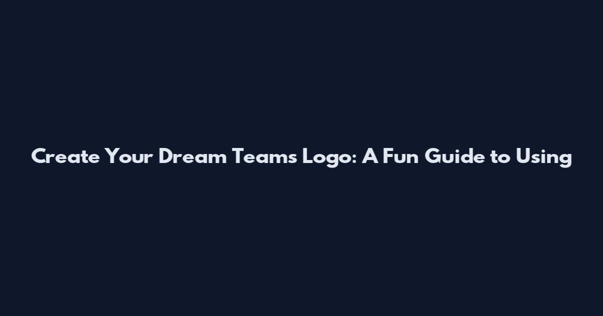 Create Your Dream Team's Logo: A Fun Guide to Using