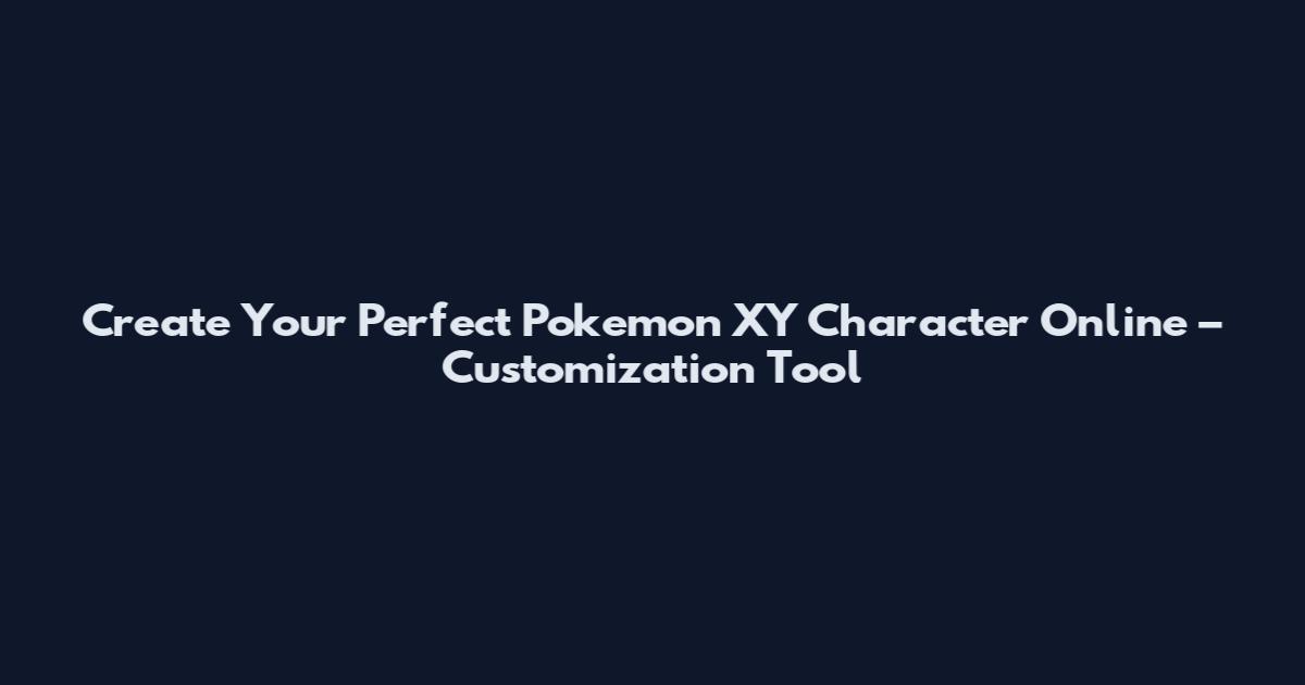 Create Your Perfect Pokemon XY Character Online – Customization Tool
