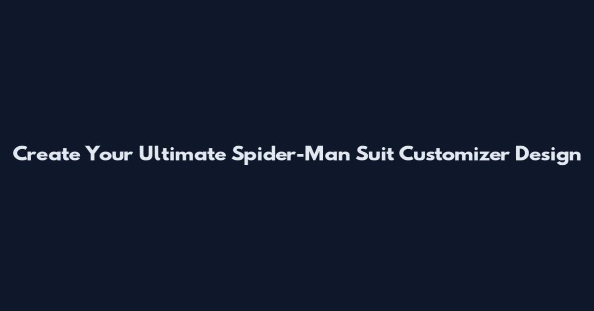 Create Your Ultimate Spider-Man Suit Customizer Design