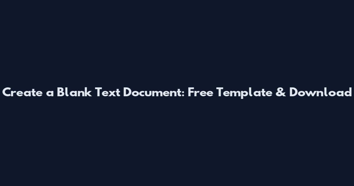 Create a Blank Text Document: Free Template & Download