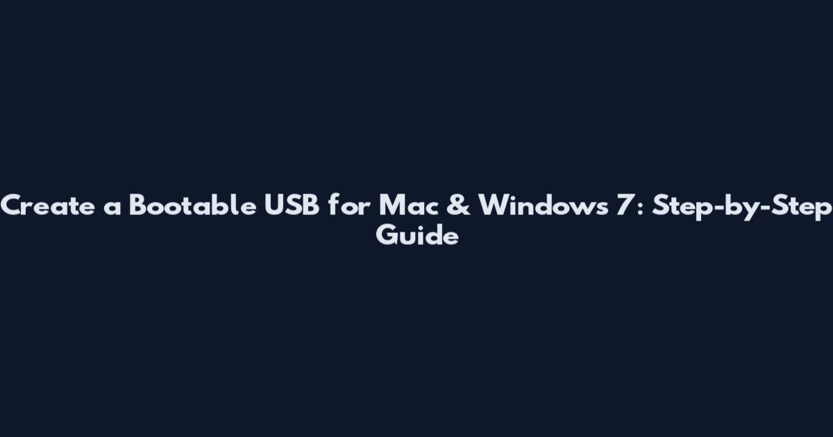 Create a Bootable USB for Mac & Windows 7: Step-by-Step Guide