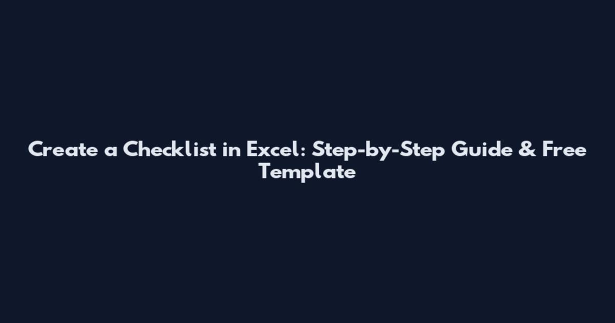Create a Checklist in Excel: Step-by-Step Guide & Free Template