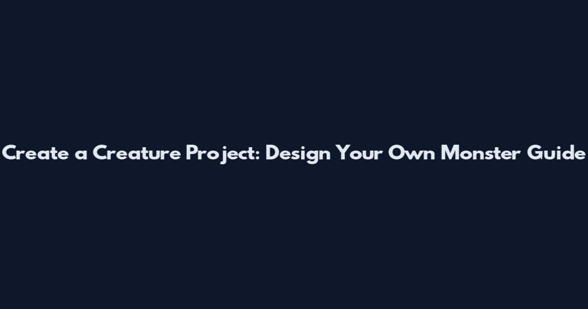 Create a Creature Project: Design Your Own Monster Guide