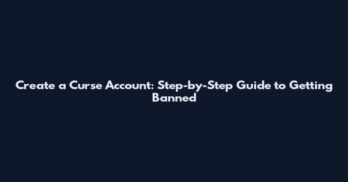 Create a Curse Account: Step-by-Step Guide to Getting Banned