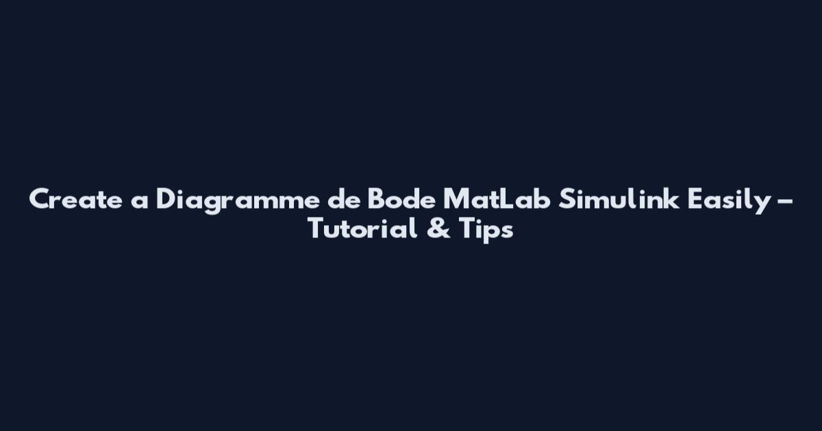 Create a Diagramme de Bode MatLab Simulink Easily – Tutorial & Tips