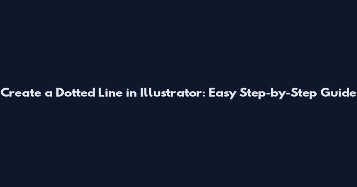 Create a Dotted Line in Illustrator: Easy Step-by-Step Guide