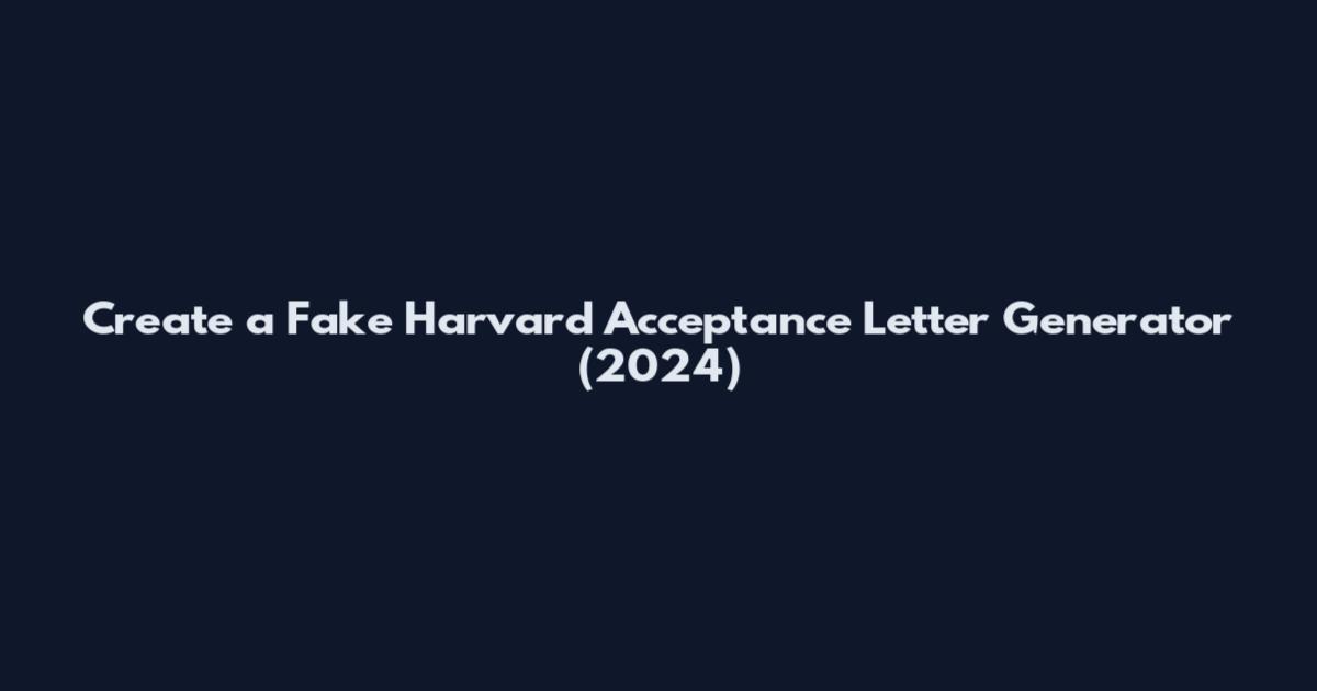 Create a Fake Harvard Acceptance Letter Generator (2024)