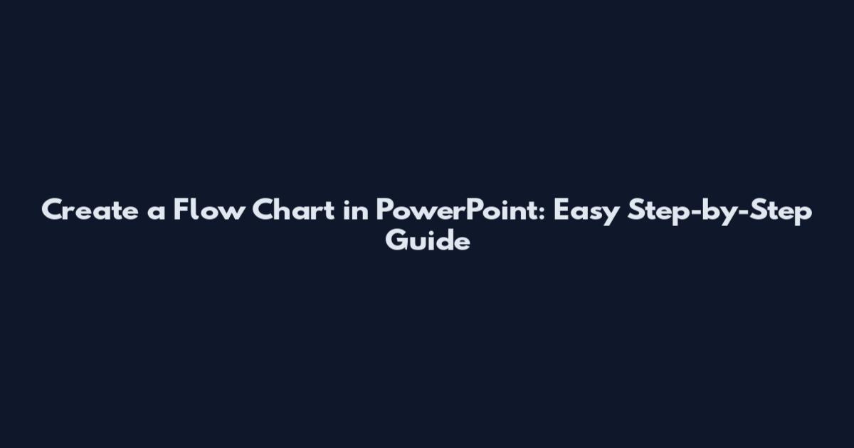 Create a Flow Chart in PowerPoint: Easy Step-by-Step Guide