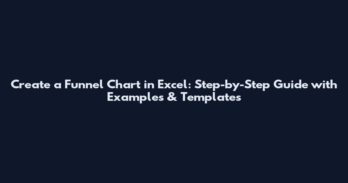 Create a Funnel Chart in Excel: Step-by-Step Guide with Examples & Templates