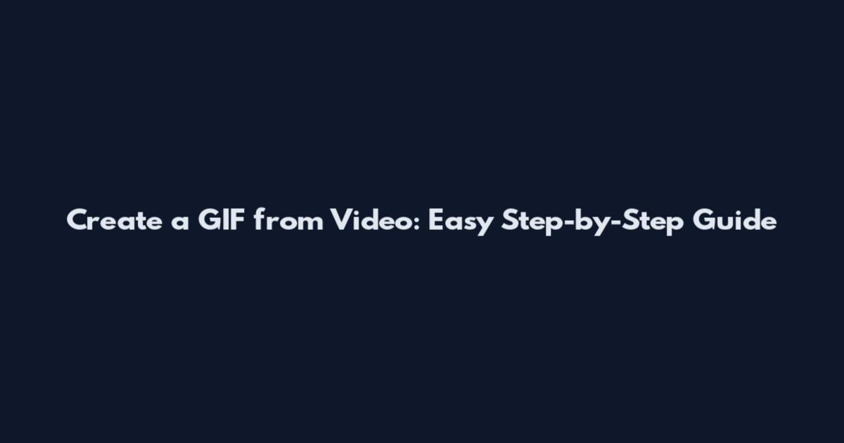 Create a GIF from Video: Easy Step-by-Step Guide