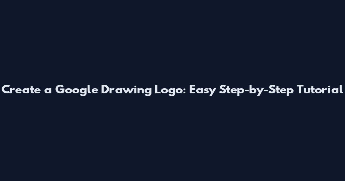 Create a Google Drawing Logo: Easy Step-by-Step Tutorial
