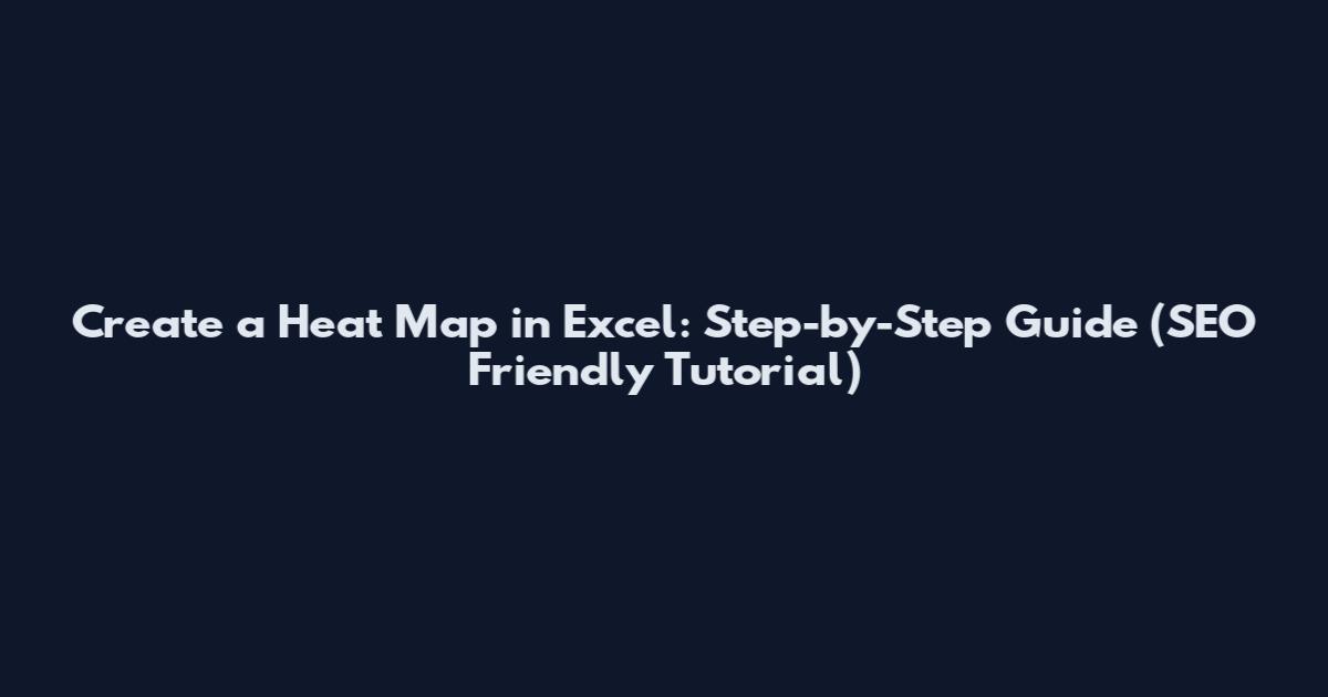 Create a Heat Map in Excel: Step-by-Step Guide (SEO Friendly Tutorial)
