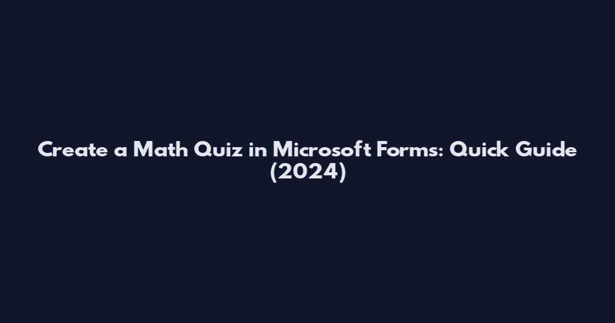 Create a Math Quiz in Microsoft Forms: Quick Guide (2024)