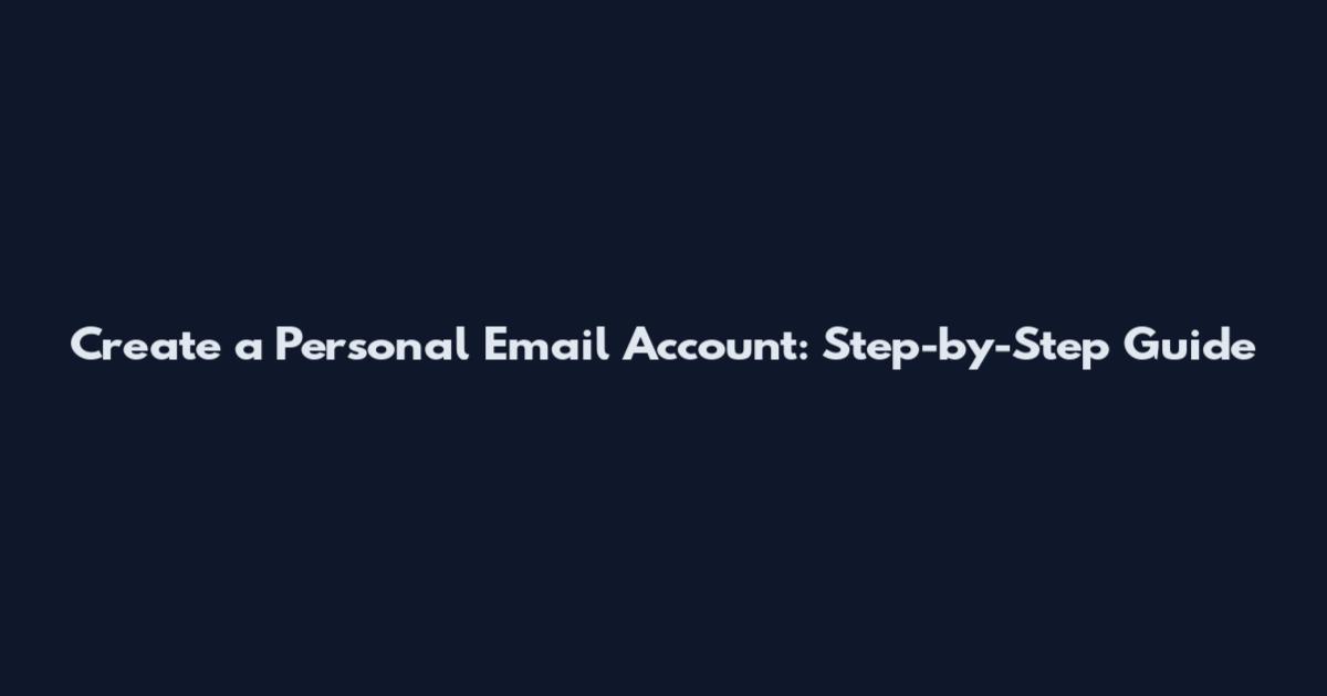 Create a Personal Email Account: Step-by-Step Guide