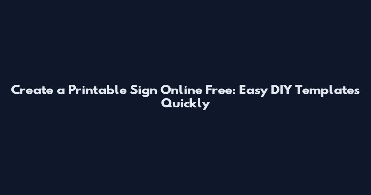 Create a Printable Sign Online Free: Easy DIY Templates Quickly