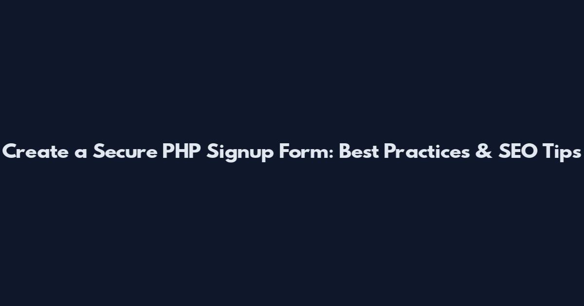Create a Secure PHP Signup Form: Best Practices & SEO Tips