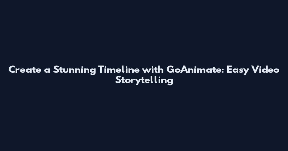 Create a Stunning Timeline with GoAnimate: Easy Video Storytelling