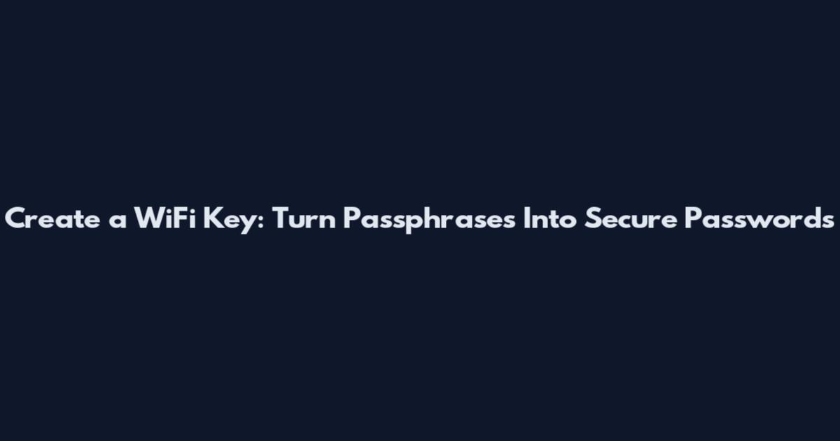 Create a WiFi Key: Turn Passphrases Into Secure Passwords