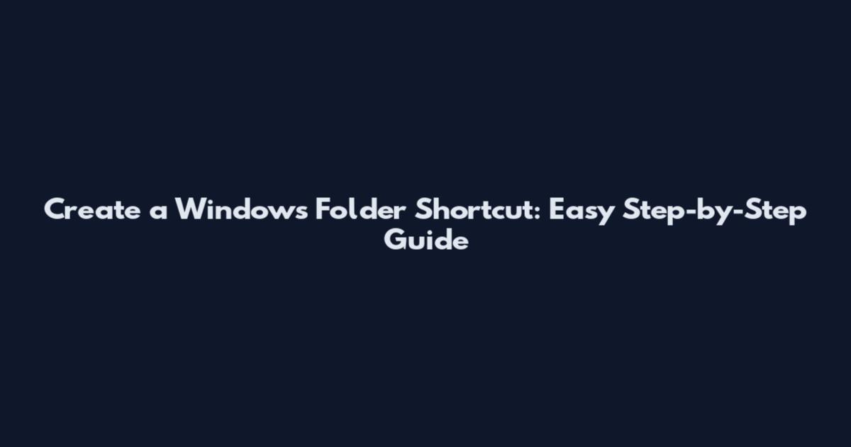 Create a Windows Folder Shortcut: Easy Step-by-Step Guide
