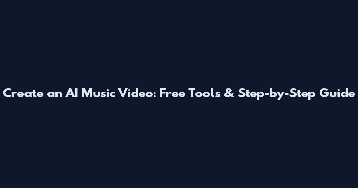 Create an AI Music Video: Free Tools & Step-by-Step Guide